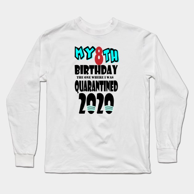 My 8th Birthday The One Where I Was Quarantined 2020 Long Sleeve T-Shirt by bratshirt